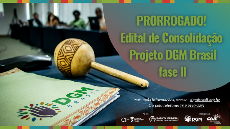 Inscrições Prorrogadas para o Edital de Consolidação do Projeto DGM Brasil - Fase II